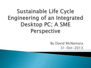 Sustainable Life Cycle Engineering of an Integrated Desktop PC; A SME Perspective