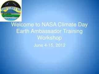 Welcome to NASA Climate Day Earth Ambassador Training Workshop