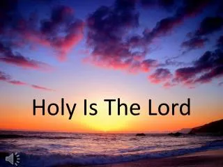 Holy Is The Lord