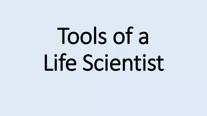 tools of a life scientist