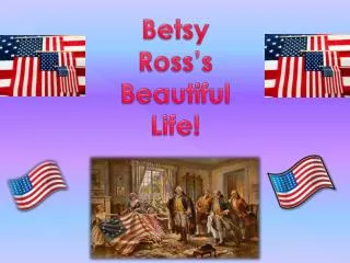 Betsy Ross’s Beautiful Life!
