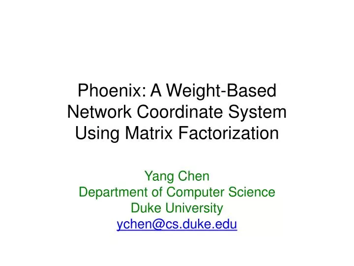 phoenix a weight based network coordinate system using matrix factorization