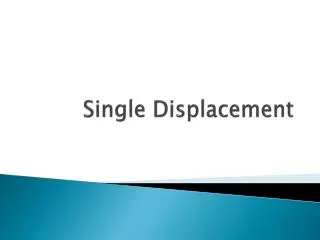 Single Displacement