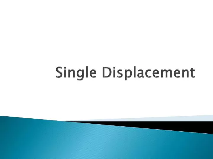 single displacement