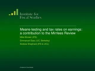 Means-testing and tax rates on earnings: a contribution to the Mirrlees Review