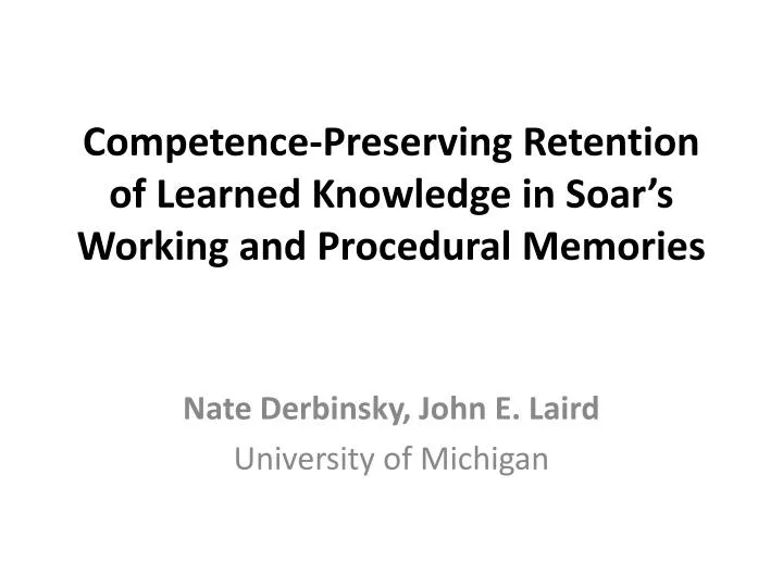 competence preserving retention of learned knowledge in soar s working and procedural memories