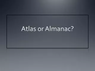 Atlas or Almanac?