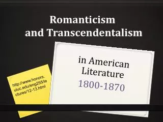 Romanticism	 	and Transcendentalism