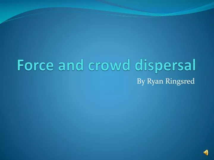 force and crowd dispersal