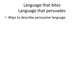 Language that bites Language that persuades