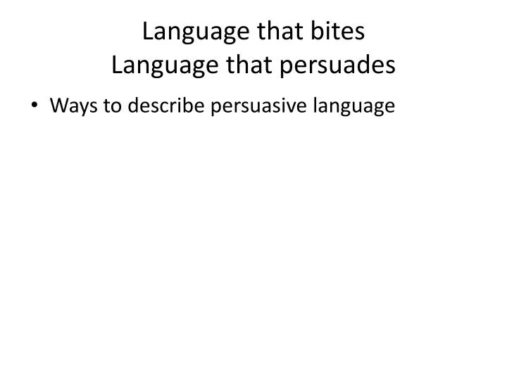 language that bites language that persuades