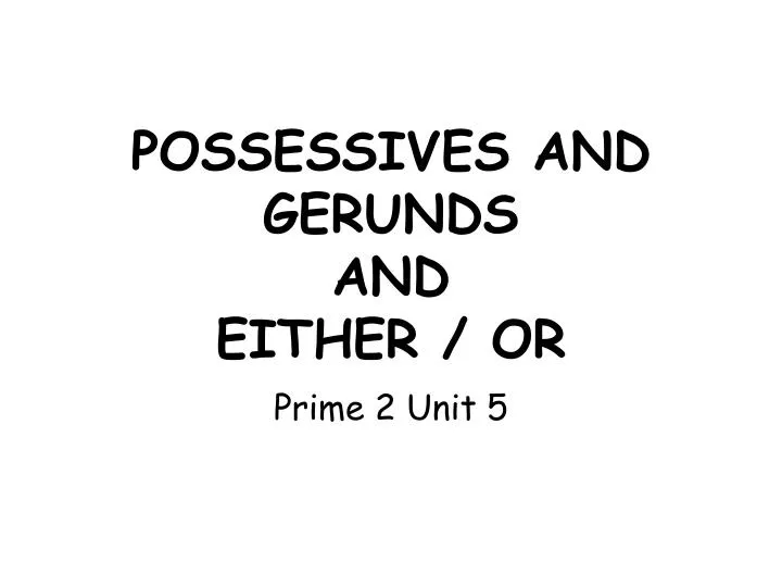 possessives and gerunds and either or