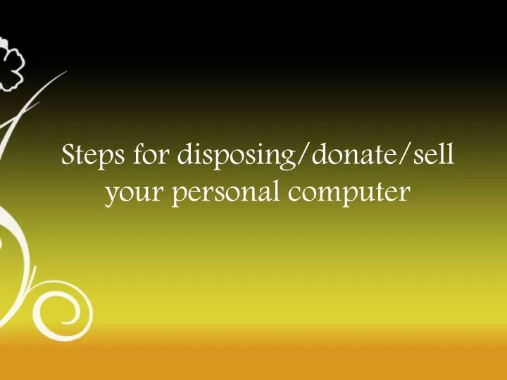 steps for disposing donate sell your personal computer
