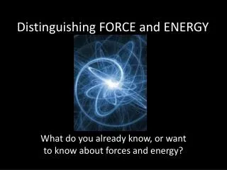Distinguishing FORCE and ENERGY