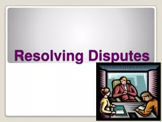 Resolving Disputes