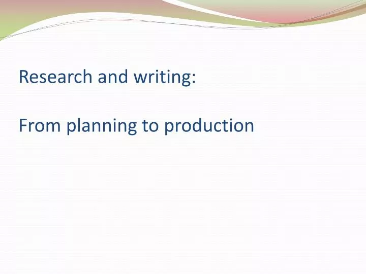 research and writing from planning to production