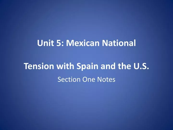 unit 5 mexican national tension with spain and the u s