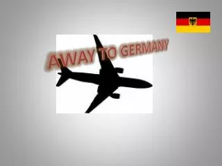 AWAY TO GERMANY