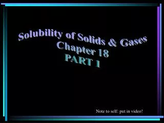 Solubility of Solids &amp; Gases Chapter 18 PART 1