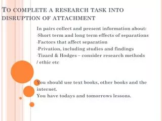 To complete a research task into disruption of attachment