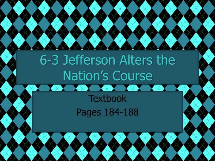 6 3 jefferson alters the nation s course