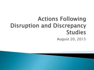 Actions Following Disruption and Discrepancy Studies