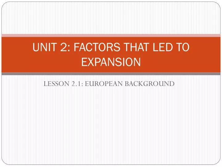 unit 2 factors that led to expansion