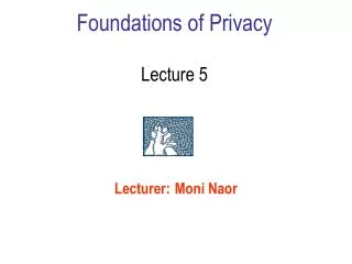 Foundations of Privacy Lecture 5