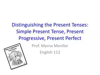 Distinguishing the Present Tenses: Simple Present Tense, Present Progressive, Present Perfect