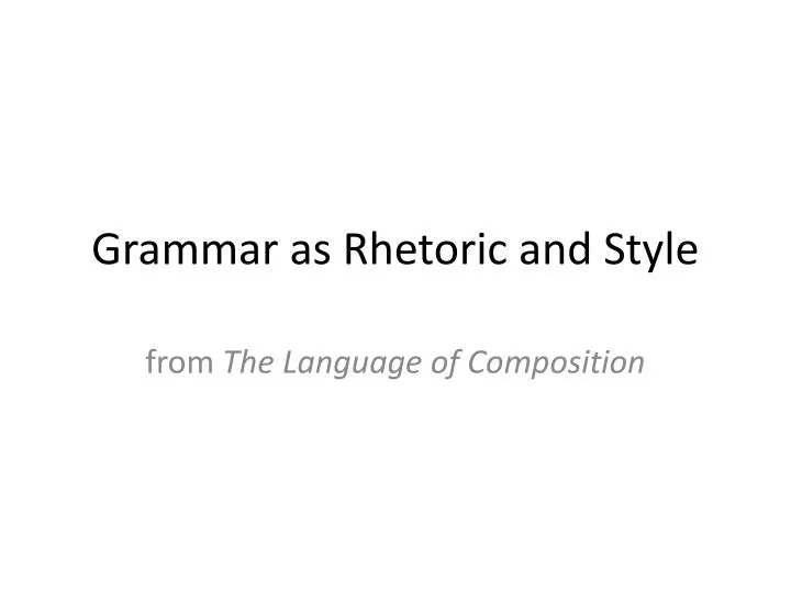 grammar as rhetoric and style