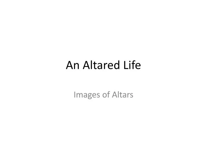 an altared life