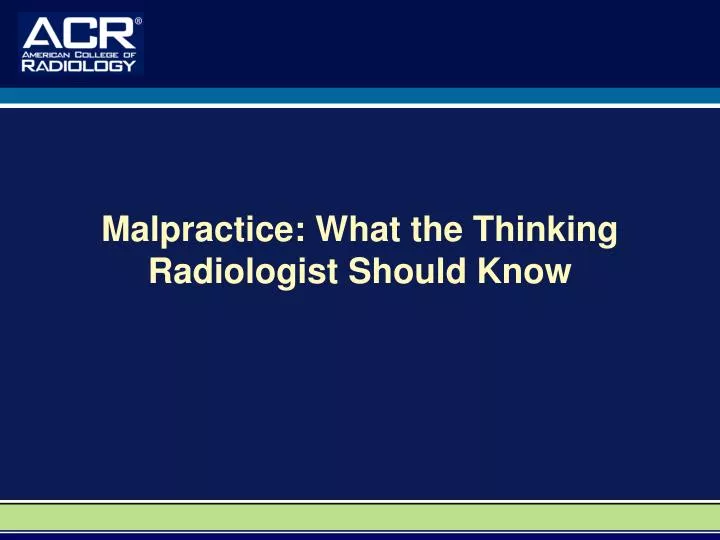 malpractice what the thinking radiologist should know