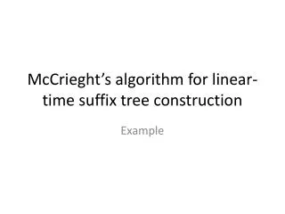 mccrieght s algorithm for linear time suffix tree construction