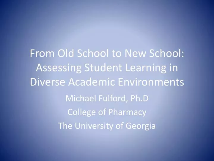 from old school to new school assessing student learning in diverse academic environments