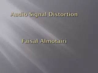Audio Signal Distortion Faisal Almotairi