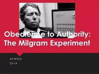 Obedience to Authority: The Milgram Experiment