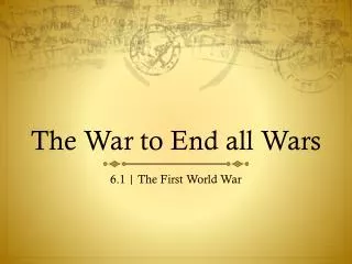 The War to End all Wars