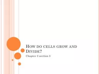 How do cells grow and Divide?