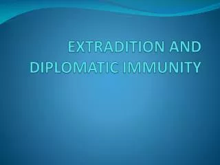 EXTRADITION AND DIPLOMATIC IMMUNITY