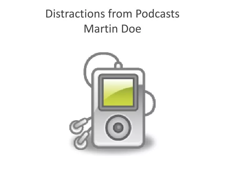 distractions from podcasts martin doe