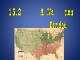 15.2 		A Na		 tion Divided