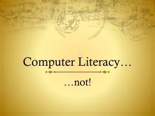 Computer Literacy…