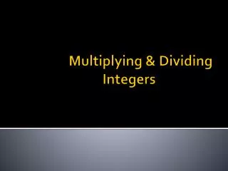 Multiplying &amp; Dividing Integers