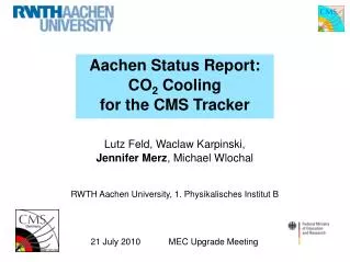 Aachen Status Report: CO 2 Cooling for the CMS Tracker