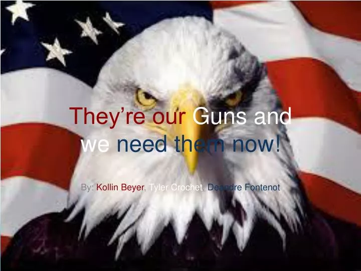 they re our guns and we need them now