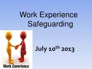 Work Experience Safeguarding July 10 th 2013