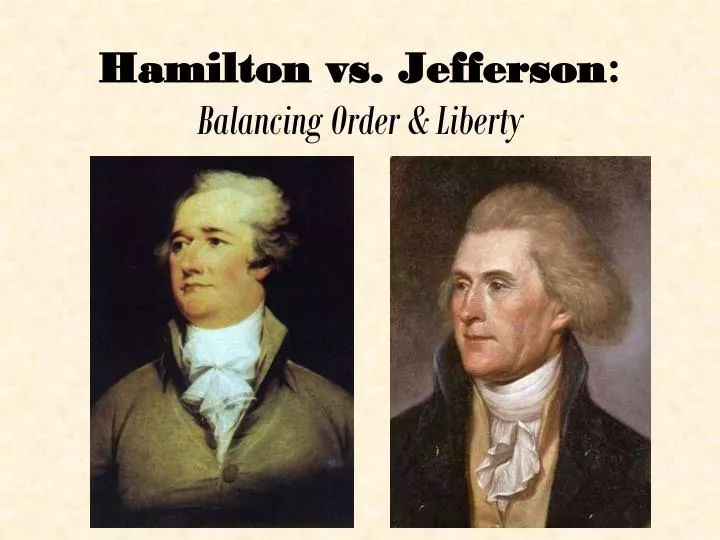 hamilton vs jefferson balancing order liberty
