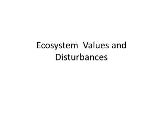 Ecosystem Values and Disturbances