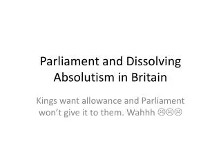 Parliament and Dissolving Absolutism in Britain