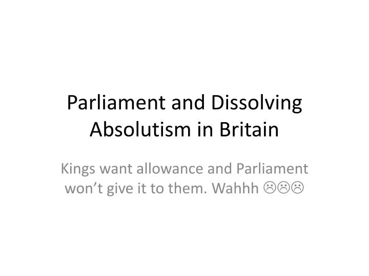 parliament and dissolving absolutism in britain